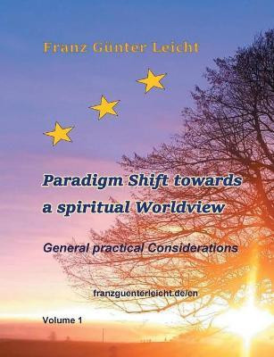 Paradigm shift towards a spiritual worldview(English, Paperback, Leicht Franz Guenter)
