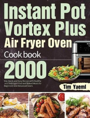 Instant Pot Vortex Plus Air Fryer Oven Cookbook(English, Hardcover, Yaeml Tim)