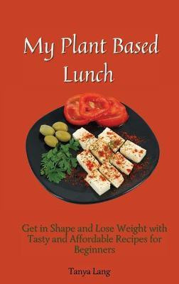 My Plant Based Lunch(English, Hardcover, Lang Tanya)