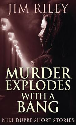 Murder Explodes With A Bang(English, Hardcover, Riley Jim)