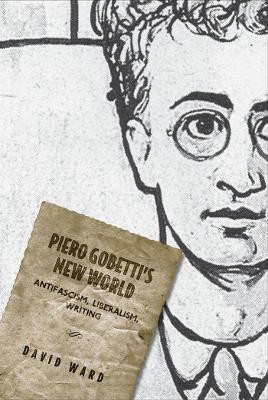 Piero Gobetti's New World(English, Electronic book text, Ward David)