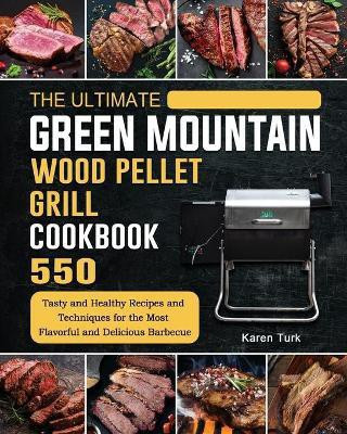 The Ultimate Green Mountain Wood Pellet Grill Cookbook(English, Paperback, Turk Karen)
