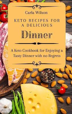 Keto Recipes for a Delicious Dinner(English, Hardcover, Wilson Carla)