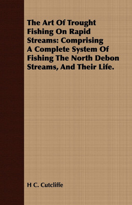 The Art Of Trought Fishing On Rapid Streams(English, Paperback, Cutcliffe H C.)