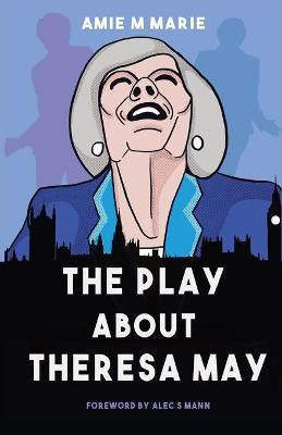 The Play About Theresa May(English, Paperback, Marie Amie M)
