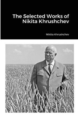 The Selected Works of Nikita Khrushchev(English, Paperback, Khrushchev Nikita)