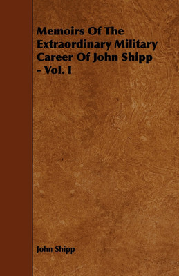 Memoirs Of The Extraordinary Military Career Of John Shipp - Vol. I(English, Paperback, Shipp John)