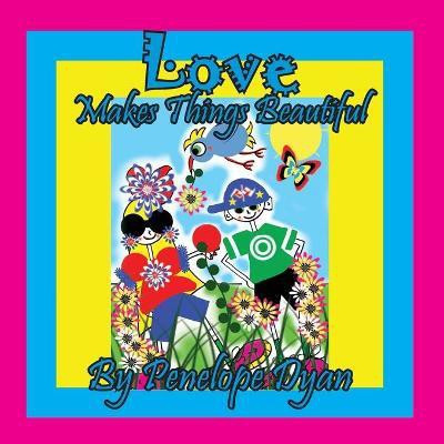 Love Makes Things Beautiful(English, Paperback, Dyan Penelope)
