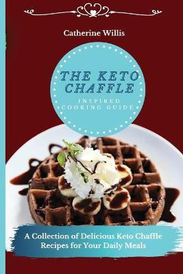 The Keto Chaffle Inspired Cooking Guide(English, Paperback, Willis Catherine)