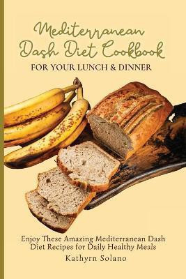 Mediterranean Dash Diet Cookbook for Your Lunch & Dinner(English, Paperback, Solano Kathyrn)