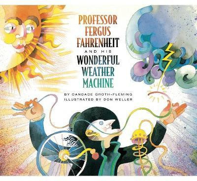 Professor Fergus Fahrenheit and His Wonderful Weather Machine(English, Paperback, Groth-Fleming Candace)