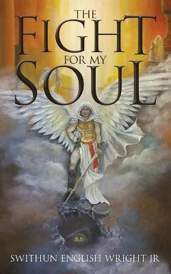 The Fight for My Soul(English, Paperback, Wright Swithun English Jr)