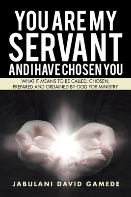 You Are My Servant and I Have Chosen You(English, Paperback, Gamede Jabulani David)