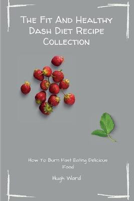 The Fit And Healthy Dash Diet Recipe Collection(English, Paperback, Ward Hugh)