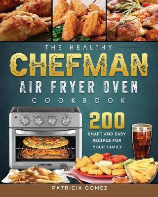 The Healthy Chefman Air Fryer Oven Cookbook(English, Paperback, Gomez Patricia)