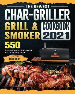 The Newest Char-Griller Grill & Smoker Cookbook 2021(English, Paperback, Nash Vera)