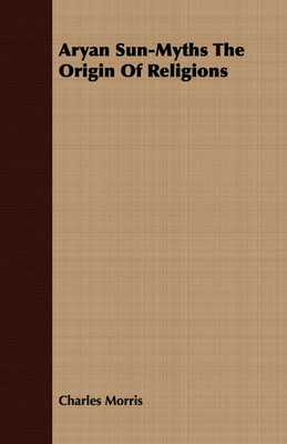 Aryan Sun-Myths The Origin Of Religions(English, Paperback, Morris Charles)