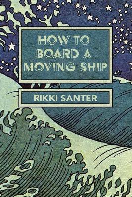 How to Board a Moving Ship(English, Paperback, Santer Rikki)