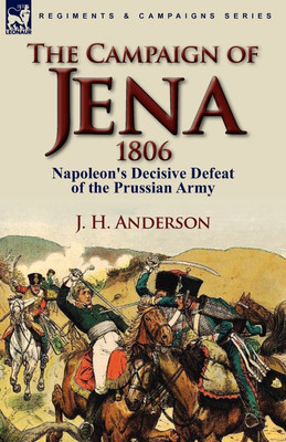 The Campaign of Jena 1806(English, Paperback, Anderson J H)