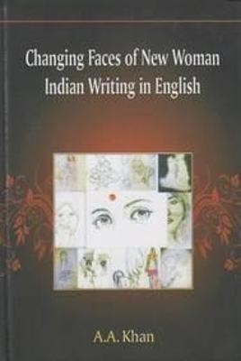 Changing Faces of New Woman Indian Writing in English(English, Hardcover, Khan A. A.)