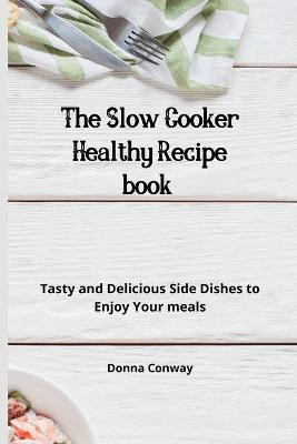 The Slow Cooker Healthy Recipe book(English, Paperback, Conway Donna)