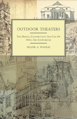 Outdoor Theaters - The Design, Construction And Use Of Open-Air Auditoriums(English, Paperback, Waugh Frank A.)