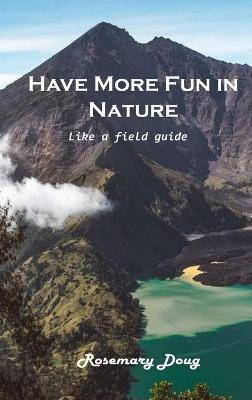 Have More Fun in Nature(English, Hardcover, Rosemary Doug)
