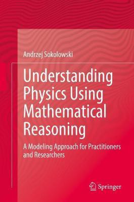 Understanding Physics Using Mathematical Reasoning(English, Hardcover, Sokolowski Andrzej)