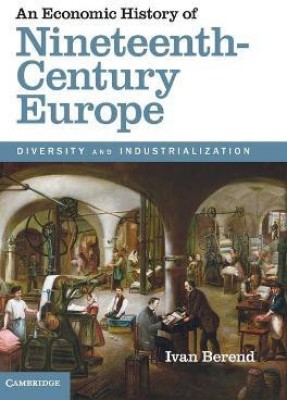 An Economic History of Nineteenth-Century Europe(English, Hardcover, Berend Ivan)