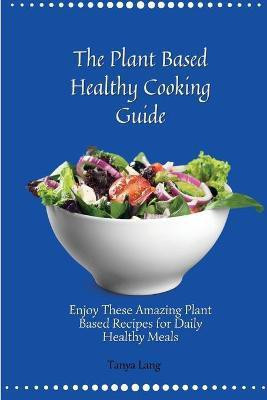 The Plant Based Healthy Cooking Guide(English, Paperback, Lang Tanya)