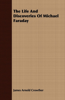 The Life And Discoveries Of Michael Faraday(English, Paperback, Crowther James Arnold)