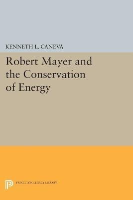 Robert Mayer and the Conservation of Energy(English, Paperback, Caneva Kenneth L.)