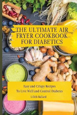 The Ultimate Air Fryer Cookbook for Diabetics(English, Paperback, Ballard Lilith)