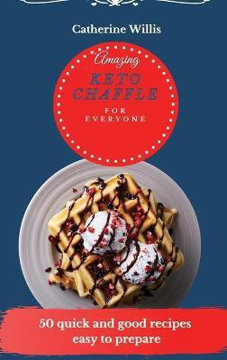 Amazing Keto Chaffle for Everyone(English, Hardcover, Willis Catherine)