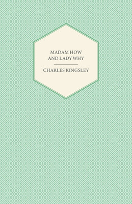 Madam How And Lady Why; Or, First Lessons In Earth Lore For Children(English, Paperback, Kingsley Charles)