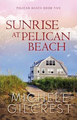 Sunrise At Pelican Beach (Pelican Beach Series Book 5)(English, Paperback, Gilcrest Michele)