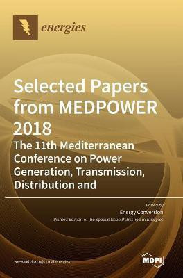 Selected Papers from MEDPOWER 2018-the 11th Mediterranean Conference on Power Generation, Transmission, Distribution and Energy Conversion(English, Hardcover, unknown)