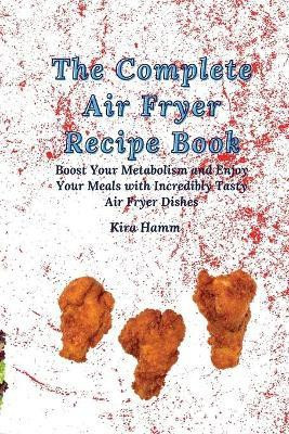 The Complete Air Fryer Recipe Book(English, Paperback, Hamm Kira)
