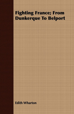 Fighting France; From Dunkerque To Belport(English, Paperback, Wharton Edith)