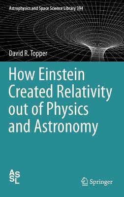 How Einstein Created Relativity out of Physics and Astronomy(English, Hardcover, Topper David)