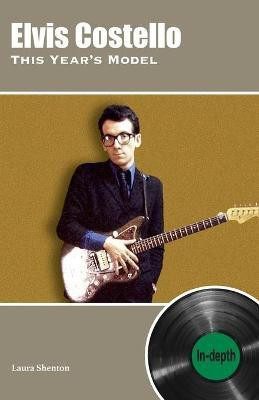 Elvis Costello This Year's Model: In-depth(English, Paperback, Shenton Laura)
