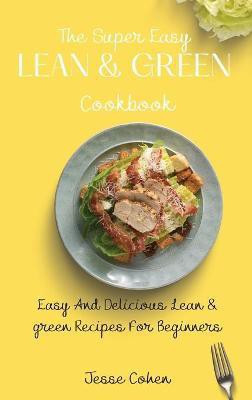 The Super Easy Lean & Green Cookbook(English, Hardcover, Cohen Jesse)