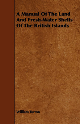 A Manual Of The Land And Fresh-Water Shells Of The British Islands(English, Paperback, Turton William)