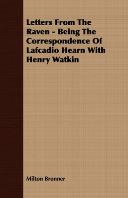 Letters From The Raven - Being The Correspondence Of Lafcadio Hearn With Henry Watkin(English, Paperback, Bronner Milton)