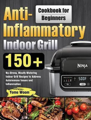 Anti-Inflammatory Indoor Grill Cookbook for Beginners(English, Hardcover, Woom Yome)