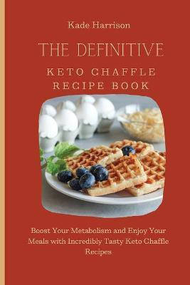 The Definitive Keto Chaffle Recipe Book(English, Paperback, Harrison Kade)