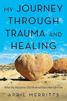 My Journey Through Trauma and Healing(English, Paperback, Merritts April)