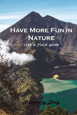 Have More Fun in Nature(English, Paperback, Rosemary Doug)