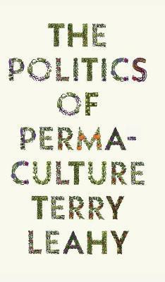 The Politics of Permaculture(English, Hardcover, Leahy Terry)