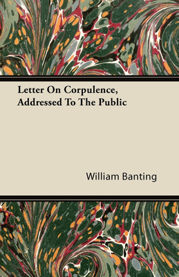 Letter On Corpulence, Addressed To The Public(English, Paperback, Banting William)